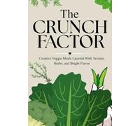 The Crunch Factor: Creative Veggie Meals Layered With Texture, Herbs, and Bright Flavor
