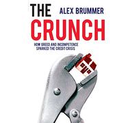 The Crunch: How Greed and Incompetence Sparked the Credit Crisis