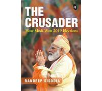 The Crusader: How Modi Won 2019 Elections