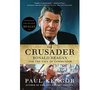 The Crusader: Ronald Reagan and the Fall of Communism