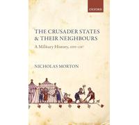The Crusader States and their Neighbours: A Military History, 1099-1187