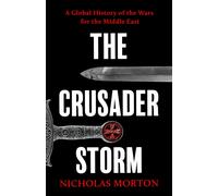 The Crusader Storm : A Global History of the Wars for the Middle East