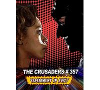 The Crusaders #357: Experiment in Evil! Director's Cut