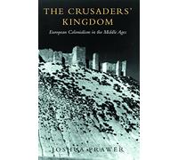The Crusader's Kingdom: European Colonialism in the Middle Ages