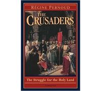 The Crusaders: The Struggle for the Holy Land by Regine Pernoud