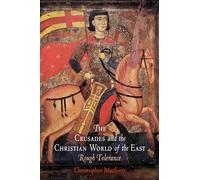 The Crusades and the Christian World of the East: Rough Tolerance (The Middle Ages Series)