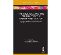 The Crusades and the Far-Right in the Twenty-First Century: Engaging the Crusades, Volume Nine