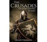 The Crusades: From Beginning to End