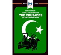 An Analysis of Carole Hillenbrand's The Crusades: Islamic Perspectives (The Macat Library)