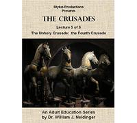 The Crusades. Lecture 5 of 6. The Unholy Crusade: The Fourth Crusade.