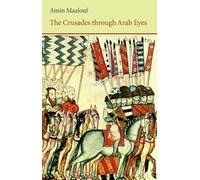 The Crusades Through Arab Eyes (Saqi Essentials)