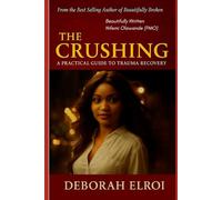 THE CRUSHING: A PRACTICAL GUIDE TO TRAUMA RECOVERY. SEASON 2 (SAVING LIVES SERIES)