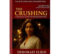 THE CRUSHING: A PRACTICAL GUIDE TO TRAUMA RECOVERY. SEASON 2 (SAVING LIVES SERIES)