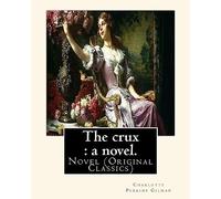 The crux : a novel. By: Charlotte Perkins Gilman: Novel (Original Classics)