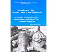 The Cry from the Prison！ The Artillery Master of Nabeshima Domain: To ensure the stability of the regime, He was sacrificed, beheaded and killed on ... Japan Kindle history series English Edition)