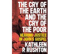 The Cry of the Earth and the Cry of the Poor: Hearing Justice in John's Gospel