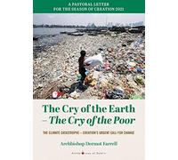 The Cry of the Earth -The Cry of the Poor: The climate catastrophe -Creations Urgent Call for Change