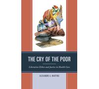 The Cry of the Poor: Liberation Ethics and Justice in Health Care