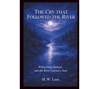 The Cry That Followed the River: When Dogs Barked and the River Carried a Soul