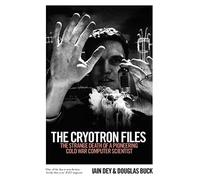 The Cryotron Files: The strange death of a pioneering Cold War computer scientist