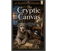 The Cryptic Canvas: A Locked-Room Coastal Cozy Mystery with Hidden Masterpieces, Secret Maps, and a Deadly Art Conspiracy (Book 3) (The Artisan Antiquities Mysteries)