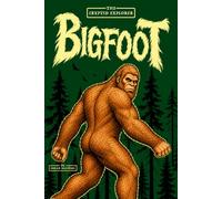 The Cryptid Explorer: Bigfoot: Illustrated Guide to the Mysterious Creature of the American Wilderness for Kids and Young Teens Fascinated by Cryptids ... Cryptid Books for Kids & Young Teens)