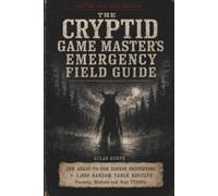 The Cryptid Game Master's Emergency Field Guide: 100 Ready-to-Run Horror Encounters, Clues, Rumors & Random Tables for Fantasy, Modern and Solo TTRPGs