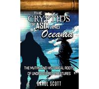 The Cryptids of Asia and Oceania: The Myths and Historical Roots of Undiscovered Creatures