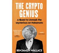 The Crypto Genius : A Quest to Unmask the Mysterious Mr Nakamoto