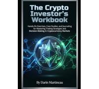The Crypto Investor's Workbook: Hands-On Exercises, Case Studies, and Journaling for Mastering Trading Strategies and Decision-Making in Cryptocurrency Markets