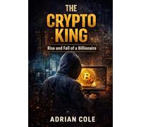 THE CRYPTO KING: Rise and Fall of a Billionaire (EMPIRE OF LIES)