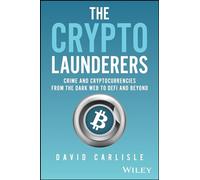 The Crypto Launderers – Crime and Cryptocurrencies from the Dark Web to DeFi and Beyond – Wiley-VCH