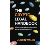 The Crypto Legal Handbook: A Guide to the Laws of Crypto, Web3, and the Decentralized World