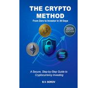 THE CRYPTO METHOD, From Zero to Investor in 30 Days: A Secure, Step-by-Step Guide to Cryptocurrency Investing