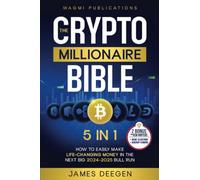 The Crypto Millionaire Bible: [5 in 1] How to Easily Make Life-Changing Money in The Next Big 2024-2025 Bull Run with Smart Investing and Trading Any Cryptocurrency (Altcoins, Meme, NFT, Airdrops)
