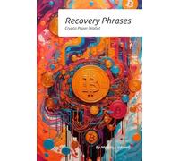 The Crypto Recovery Phrase Handbook: Managing Paper Wallets, Mnemonic Phrases, Seed Phrases, and Cold Wallets
