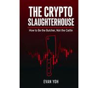 The Crypto Slaughterhouse: How to Be the Butcher, Not the Cattle