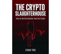 The Crypto Slaughterhouse: How to Be the Butcher, Not the Cattle