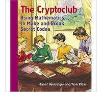 The Cryptoclub : Using Mathematics to Make and Break Secret Codes