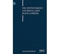 The Cryptocurrency and Digital Asset Fraud Casebook
