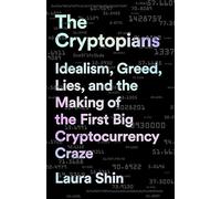 The Cryptopians: Idealism, Greed, Lies, and the Making of the First Big Cryptocurrency Craze