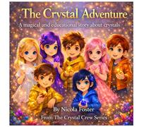 The Crystal Adventure: A magical and educational story about crystals and feelings (The Crystal Crew)
