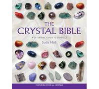 The Crystal Bible: A Definitive Guide to Crystals