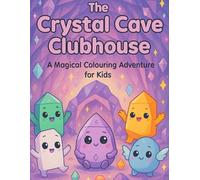 The Crystal Cave Clubhouse: A Magical Colouring Adventure for Kids