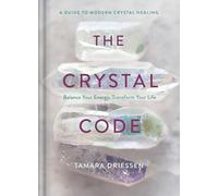 The Crystal Code: Balance Your Energy, Transform Your Life