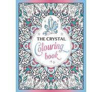 The Crystal Colouring Book : A Healing Journey of Colour and Creativity