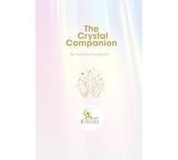 The Crystal Companion: A Beginner's Guide to Crystal Healing