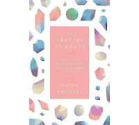 The Crystal Compass: A guide to using crystals for energy, healing and reclaiming your power