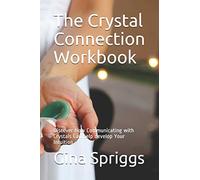The Crystal Connection Workbook: Discover How Communicating with Crystals Can help develop Your Intuition
