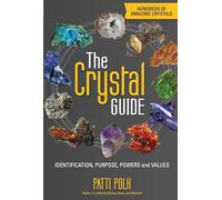 The Crystal Guide: Identification, Purpose, Powers and Values